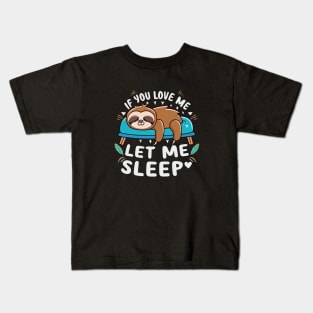 If You Love Me Let Me Sleep Napping Sloth Lovers Lazy Days Kids T-Shirt